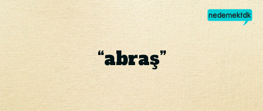 “abraş”