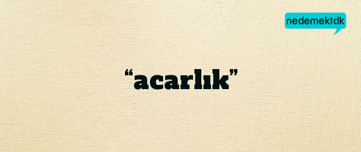 “acarlık”