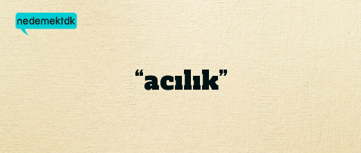 “acılık”