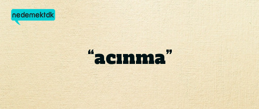 “acınma”