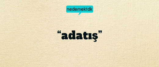 “adatış”