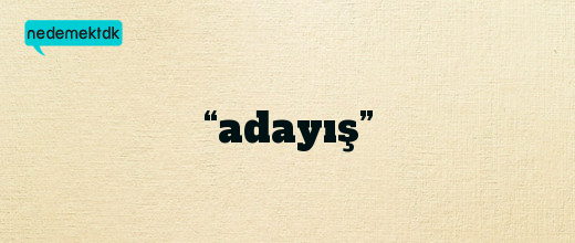 “adayış”