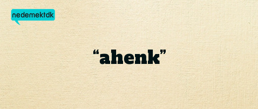 “ahenk”