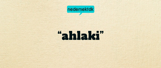 “ahlaki”