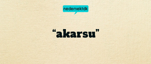 “akarsu”