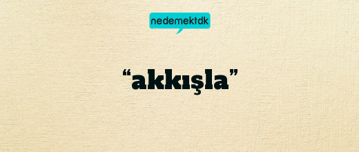 “akkışla”