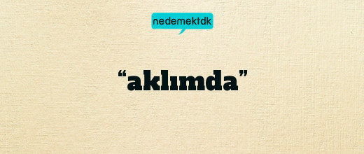 “aklımda”