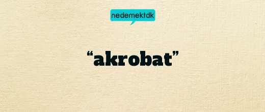 “akrobat”