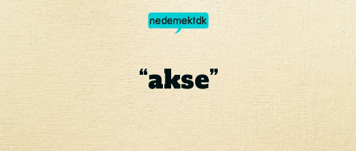 “akse”