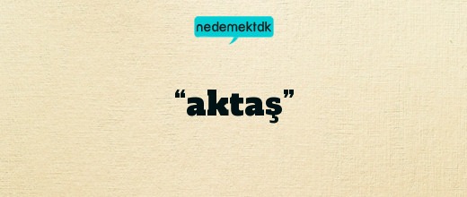 “aktaş”