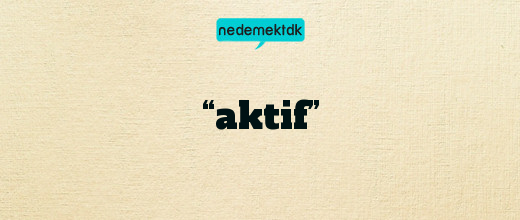 “aktif”