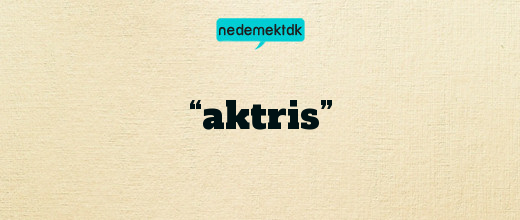 “aktris”