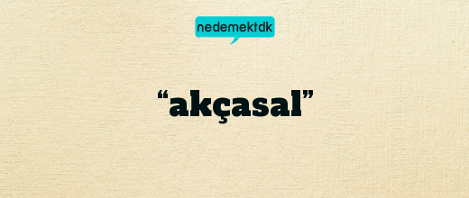 “akçasal”