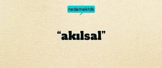 “akılsal”