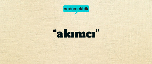 “akımcı”