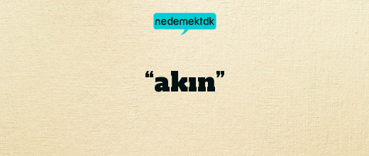 “akın”