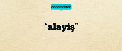 “alayiş”