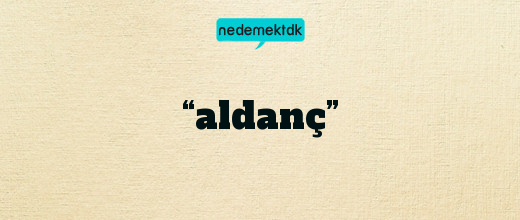 “aldanç”