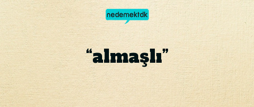 “almaşlı”