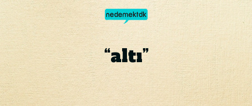 “altı”