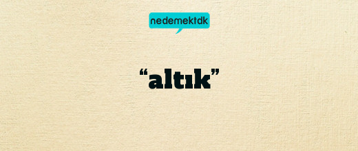 “altık”