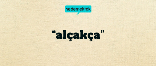 “alçakça”