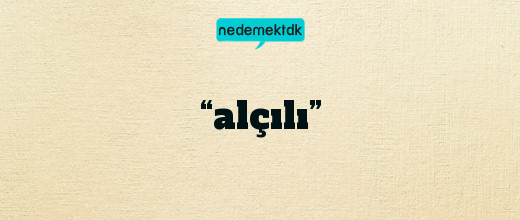 “alçılı”