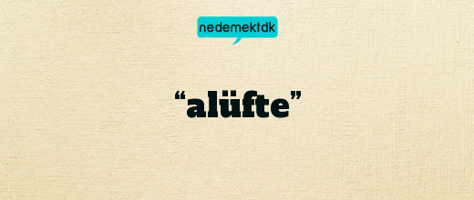 “alüfte”