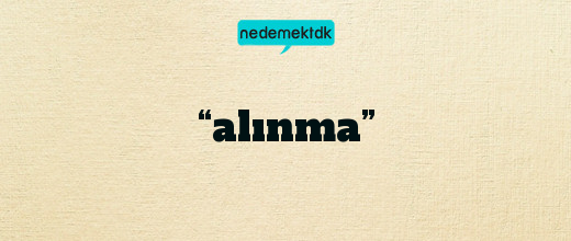 “alınma”