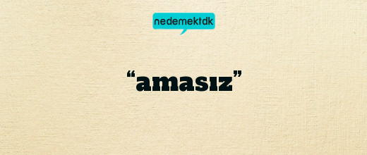 “amasız”