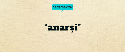 “anarşi”