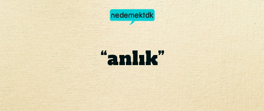 “anlık”