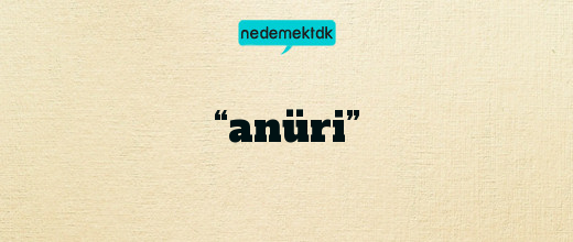 “anüri”