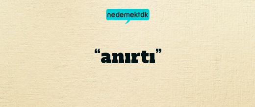 “anırtı”