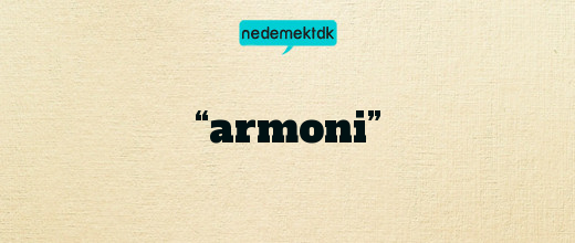 “armoni”