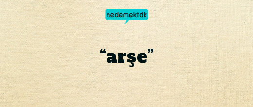 “arşe”