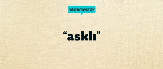 “asklı”