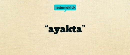 “ayakta”