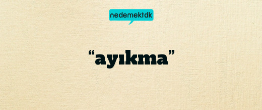 “ayıkma”