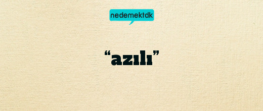 “azılı”