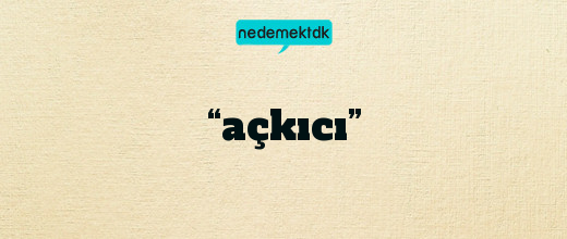 “açkıcı”