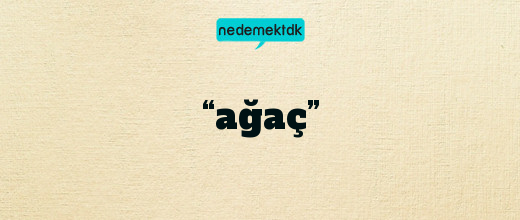 “ağaç”