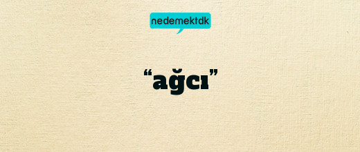 “ağcı”