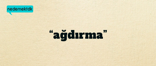 “ağdırma”