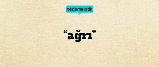 “ağrı”