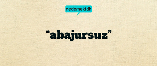 “abajursuz”