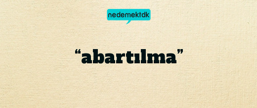 “abartılma”