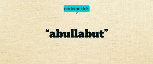 “abullabut”