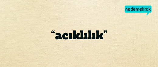 “acıklılık”