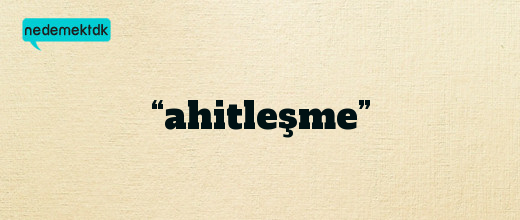 “ahitleşme”